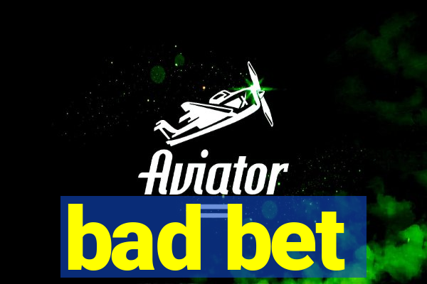 bad bet